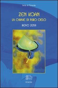 Zen Koan. La chiave di puro cielo - Reiyo Zenji - Libro Venexia 2008, Isole di Venexia | Libraccio.it