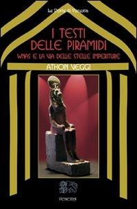 I testi delle Piramidi. Wnas e la via delle stelle imperiture - Athon Veggi - Libro Venexia 2008, Le porte di Venexia | Libraccio.it
