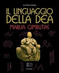 Il linguaggio della Dea - Marija Gimbutas - Libro Venexia 2008, Civette di Venexia | Libraccio.it