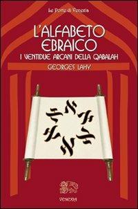 L' alfabeto ebraico. I ventidue arcani della qabalah - Georges Lahy - Libro Venexia 2008, Le porte di Venexia | Libraccio.it
