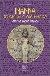 Inanna. Signora dal cuore immenso - Betty De Shong Meador - Libro Venexia 2009, Isole di Venexia | Libraccio.it