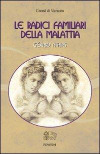 Le radici familiari della malattia - Gérard Athias - Libro Venexia 2009, Canali di Venexia | Libraccio.it