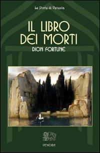 Il libro dei morti - Dion Fortune - Libro Venexia 2009, Le porte di Venexia | Libraccio.it