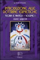 Introduzione alle dottrine ermetiche. Teoria e pratica. Vol. 1