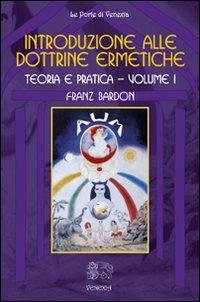 Introduzione alle dottrine ermetiche. Teoria e pratica. Vol. 1 - Franz Bardon - Libro Venexia 2010, Le porte di Venexia | Libraccio.it