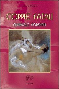Coppie fatali - Gianpaolo Fiorentini - Libro Venexia 2010, Canali di Venexia | Libraccio.it