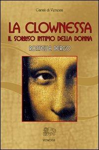 La clownessa - Rossella Bergo - Libro Venexia 2010, Canali di Venexia | Libraccio.it