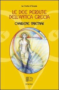 Le dee perdute dell'antica Grecia - Charlene Spretnak - Libro Venexia 2010, Civette di Venexia | Libraccio.it