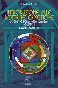 Introduzione alle dottrine ermetiche. Vol. 3: La chiave della vera Qabalah. - Franz Bardon - Libro Venexia 2012, Le porte di Venexia | Libraccio.it
