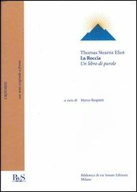 La roccia. Un libro di parole. Testo inglese a fronte - Thomas S. Eliot - Libro Biblioteca di Via Senato 2004, I ritorni | Libraccio.it