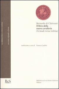 Il libro della nuova cavalleria-De laude novae militiae - Bernardo di Chiaravalle (san) - Libro Biblioteca di Via Senato 2004, Biblioteca dell'anima | Libraccio.it