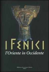 I Fenici. L'Oriente in Occidente. Catalogo della mostra (Milano, 21 ottobre 2004-17 aprile 2005)  - Libro Biblioteca di Via Senato 2004 | Libraccio.it