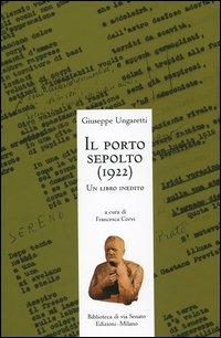Il porto sepolto (1922). Un libro inedito - Giuseppe Ungaretti - Libro Biblioteca di Via Senato 2005, I ritorni | Libraccio.it