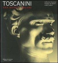Toscanini tra note e colori. Catalogo della mostra (Milano, 31 marzo-7 ottobre 2007)  - Libro Biblioteca di Via Senato 2007 | Libraccio.it