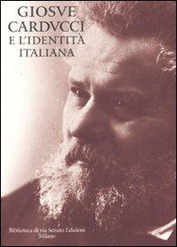 Giosuè Carducci e l'identità italiana  - Libro Biblioteca di Via Senato 2007 | Libraccio.it