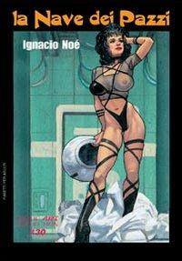 La nave dei pazzi - Ignacio Noé - Libro B&M Books and Magazines 2007, Erotic art collection | Libraccio.it