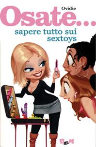 Osate... sapere tutto sui sextoys - Ovidie Becht - Libro B&M Books and Magazines 2008 | Libraccio.it