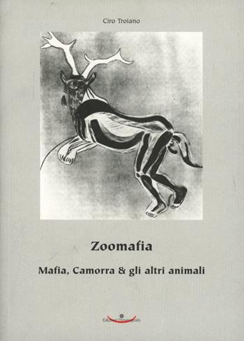 Zoomafia. Mafia, camorra & gli altri animali - Ciro F. Troiano - Libro Cosmopolis 2000, Animalismo | Libraccio.it