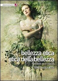 Bellezza etica, etica delle bellezza. Tra natura, salute e rispetto - Teresa Giulietti - Libro Cosmopolis 2013, Equilibri | Libraccio.it