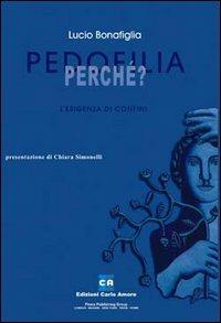 Pedofilia! Perché? L'esigenza di confini - Lucio Bonafiglia - Libro Firera & Liuzzo Publishing 2006, Sessuologia | Libraccio.it