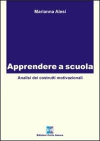 Apprendere a scuola. Analisi dei costrutti motivazionali - Marianna Alesi - Libro Firera & Liuzzo Publishing 2006, Psicologia dell'educazione | Libraccio.it