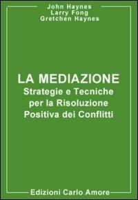 La mediazione. Strategie e tecniche per la risoluzione positiva dei conflitti - John M. Haynes, Gretchen L. Haynes, Larry S. Fong - Libro Firera & Liuzzo Publishing 2006, Meditazione | Libraccio.it