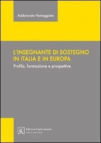 L' insegnante di sostegno in Italia e in Europa. Profilo, formazione e prospettive - Addolorata Vantaggiato - Libro Firera & Liuzzo Publishing 2007, Istruzione e università | Libraccio.it