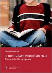 Io non imparo perché sto male. Disagio infantile e disgnosia. Ediz. illustrata - Elena Simonetta - Libro Firera & Liuzzo Publishing, Psicologia scolastica | Libraccio.it