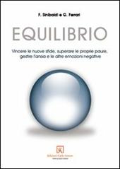 Equilibrio. Vincere le nuove sfide, superare le proprie paure, gestire l'ansia e le altre emozioni negative