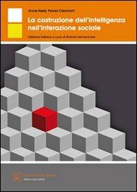 La costruzione sociale dell'intelligenza nell'interazione sociale - Anne-Nelly Perret-Clermont - Libro Firera & Liuzzo Publishing 2009, Psicologia dello sviluppo | Libraccio.it