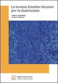 La terapia emotion-focused per la depressione - Leslie S. Greenberg, Jeanne C. Watson - Libro Firera & Liuzzo Publishing 2010 | Libraccio.it
