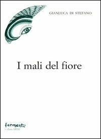 I mali del fiore - Gianluca Di Stefano - Libro Fermenti 2005, Iride | Libraccio.it