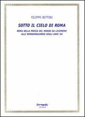 Sotto il cielo di Roma (Roma nella poesia del mondo da Licofrone alle neoavanguardie degli anni '60)