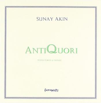 Antiquori. Testo turco a fronte - Sunay Akin - Libro Fermenti 2005, Nuovi Fermenti. Letteratura internaz. | Libraccio.it