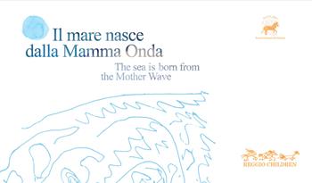 Il mare nasce dalla mamma onda-The sea is born from the mother wave  - Libro Reggio Children 1996 | Libraccio.it