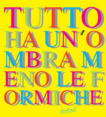 Tutto ha un'ombra meno le formiche  - Libro Reggio Children 1999 | Libraccio.it