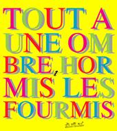 Tout a une ombre, hormis les fourmis