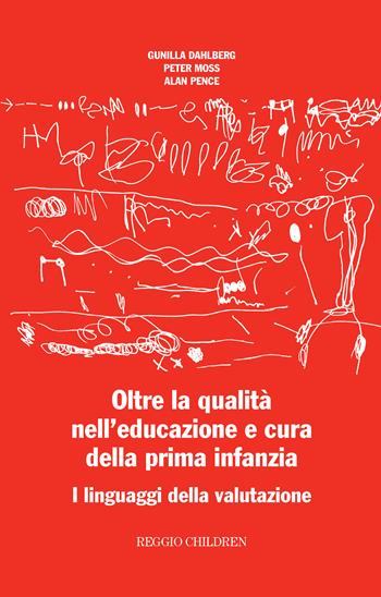 Oltre la qualità nell'educazione e cura della prima infanzia. I linguaggi della valutazione - Gunilla Dahlberg, Peter Moss, Alan Pence - Libro Reggio Children 2003 | Libraccio.it