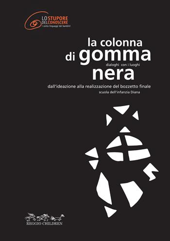 La colonna di gomma nera  - Libro Reggio Children 2009, Lo stupore del conoscere | Libraccio.it