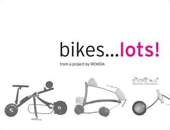 Bikes... lots!  - Libro Reggio Children 2016, Remida | Libraccio.it