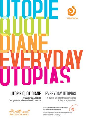 Utopie quotidiane. Una giornata al nido. Una giornata alla scuola dell'infanzia-Everyday utopias. A day in an infant-toddler centre. A day in a preschool. Con DVD video  - Libro Reggio Children 2011 | Libraccio.it