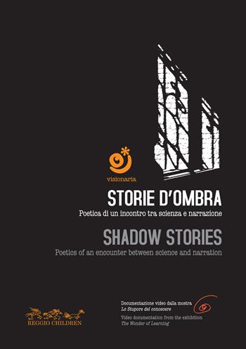 Storie d'ombra. Poetica di un incontro tra scienza e narrazione-Shadow stories. Poetics of an encounter between science and narration. Con DVD video  - Libro Reggio Children 2012, Visionaria | Libraccio.it