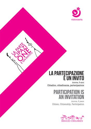 La partecipazione è un invito. Aurora, 5 anni. Cittadino, cittadinanza, partecipazione-Participation is an invitation. Aurora, 5 years. Citizen, citizenship, participation. DVD. Con Libro  - Libro Reggio Children 2014, Visionaria | Libraccio.it