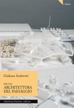 Per una architettura del paesaggio - Giuliana Andreotti - Libro Valentina Trentini Editore 2008, Università | Libraccio.it