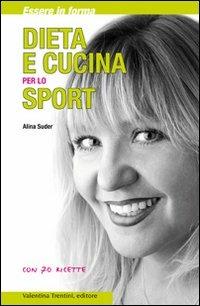 Dieta e cucina per lo sport. Essere in forma con 70 ricette - Alina Suder - Libro Valentina Trentini Editore 2008 | Libraccio.it