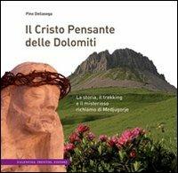 Il Cristo pensante delle Dolomiti. La storia, il trekking e il misterioso richiamo di Medjugorje - Pino Dellasega - Libro Valentina Trentini Editore 2010 | Libraccio.it