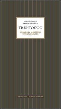 Trentodoc. Quando la montagna diventa perlage - Nereo Pederzolli, Francesco Spagnolli - Libro Valentina Trentini Editore 2011 | Libraccio.it