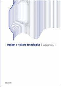 Design e cultura tecnologica. Ediz. illustrata - Luciano Crespi - Libro POLI.design 2005, Quaderno | Libraccio.it