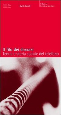 Il filo dei discorsi. Teoria e storia sociale del telefono - Davide Borrelli - Libro Luca Sossella Editore 2000, Cosmopoli | Libraccio.it