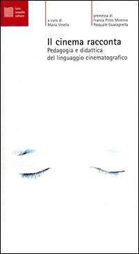 Il cinema racconta. Pedagogia e didattica del linguaggio cinematografico  - Libro Luca Sossella Editore 2002, Cosmopoli | Libraccio.it